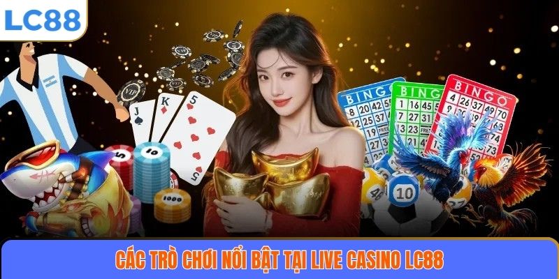 Các trò chơi nổi bật tại Live casino LC88