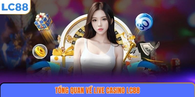 Tổng quan về Live casino LC88